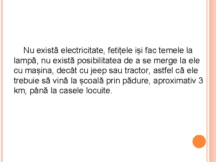  Nu există electricitate, fetițele iși fac temele la lampă, nu există posibilitatea de