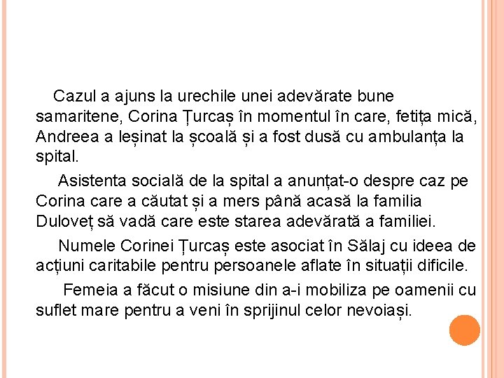  Cazul a ajuns la urechile unei adevărate bune samaritene, Corina Țurcaș în momentul