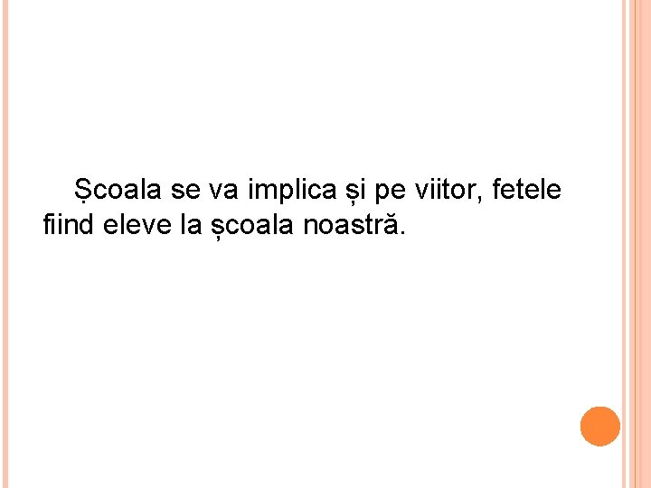  Ṣcoala se va implica și pe viitor, fetele fiind eleve la școala noastră.