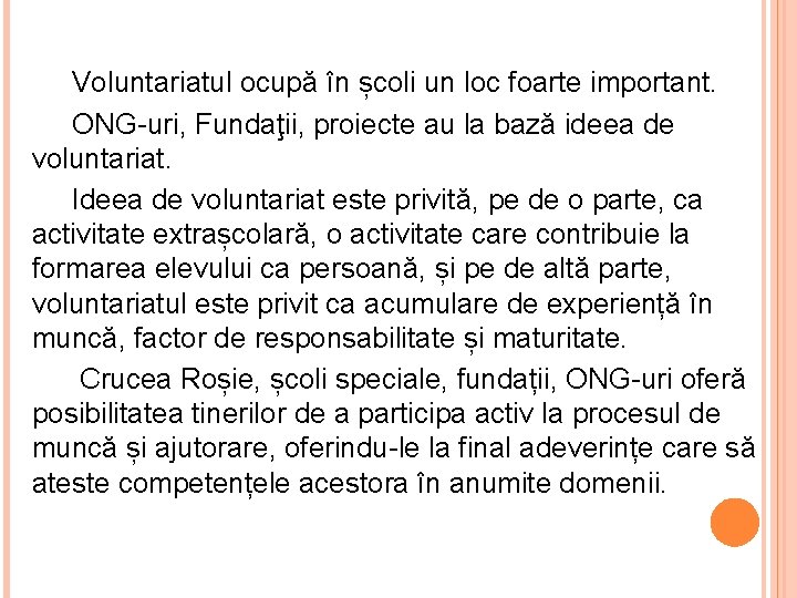 Voluntariatul ocupă în școli un loc foarte important. ONG-uri, Fundaţii, proiecte au la bază