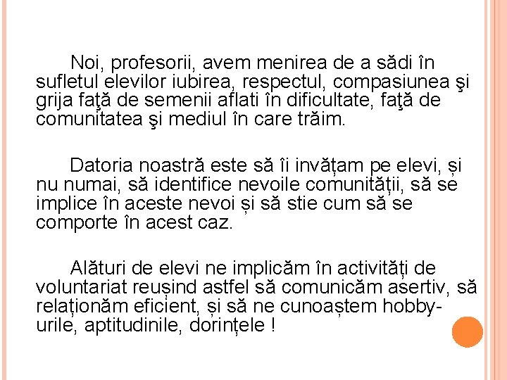  Noi, profesorii, avem menirea de a sădi în sufletul elevilor iubirea, respectul, compasiunea