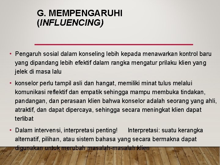 G. MEMPENGARUHI (INFLUENCING) • Pengaruh sosial dalam konseling lebih kepada menawarkan kontrol baru yang G. MEMPENGARUHI (INFLUENCING) • Pengaruh sosial dalam konseling lebih kepada menawarkan kontrol baru yang
