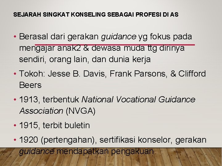 SEJARAH SINGKAT KONSELING SEBAGAI PROFESI DI AS • Berasal dari gerakan guidance yg fokus SEJARAH SINGKAT KONSELING SEBAGAI PROFESI DI AS • Berasal dari gerakan guidance yg fokus