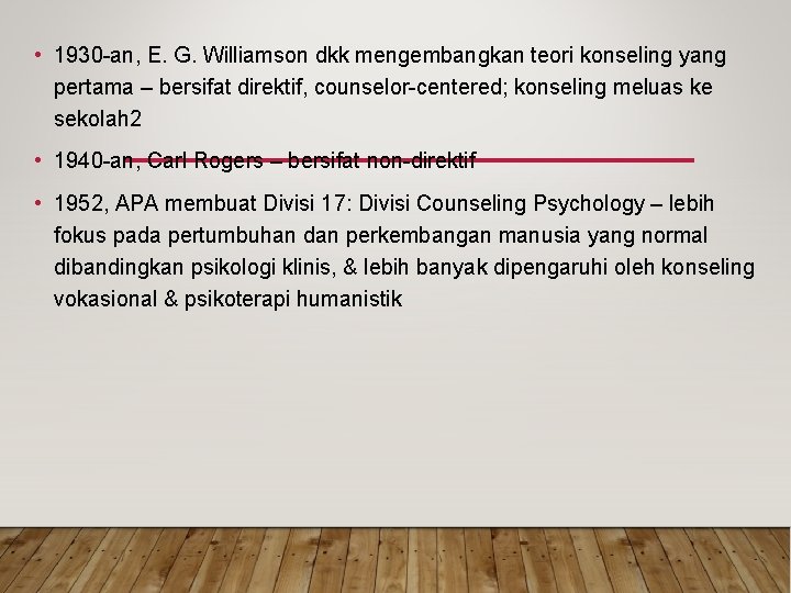 • 1930 -an, E. G. Williamson dkk mengembangkan teori konseling yang pertama – • 1930 -an, E. G. Williamson dkk mengembangkan teori konseling yang pertama –