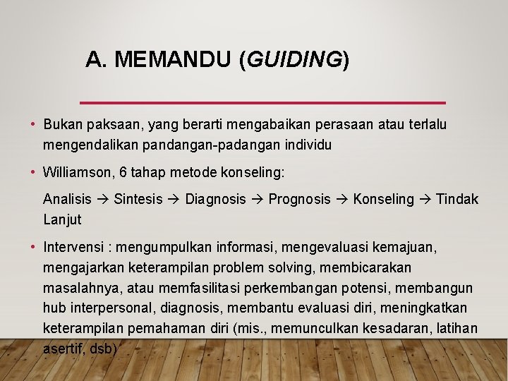 A. MEMANDU (GUIDING) • Bukan paksaan, yang berarti mengabaikan perasaan atau terlalu mengendalikan pandangan-padangan A. MEMANDU (GUIDING) • Bukan paksaan, yang berarti mengabaikan perasaan atau terlalu mengendalikan pandangan-padangan