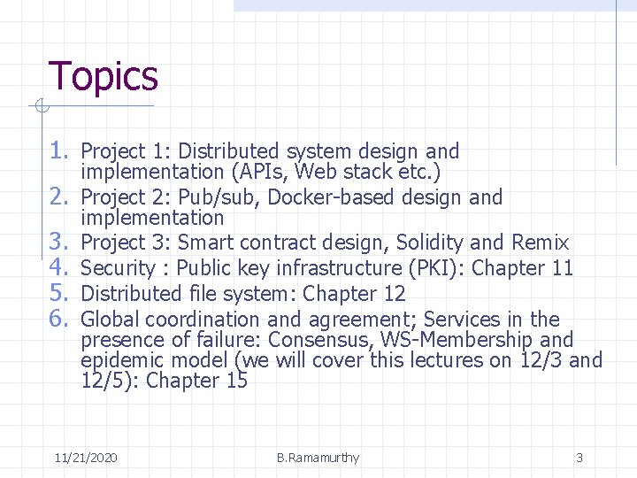 Topics 1. Project 1: Distributed system design and 2. 3. 4. 5. 6. implementation