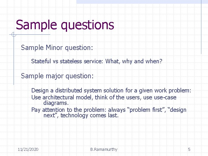 Sample questions Sample Minor question: Stateful vs stateless service: What, why and when? Sample