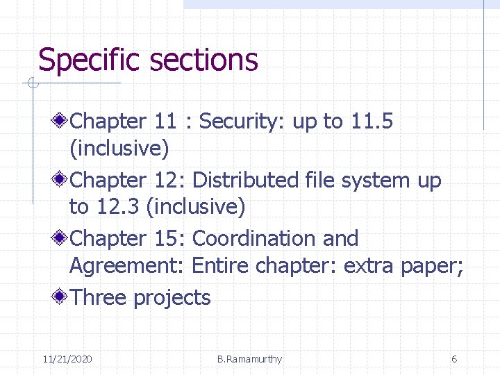 Specific sections Chapter 11 : Security: up to 11. 5 (inclusive) Chapter 12: Distributed