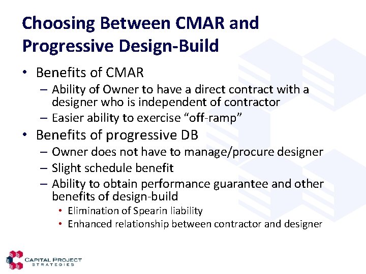 Choosing Between CMAR and Progressive Design-Build • Benefits of CMAR – Ability of Owner