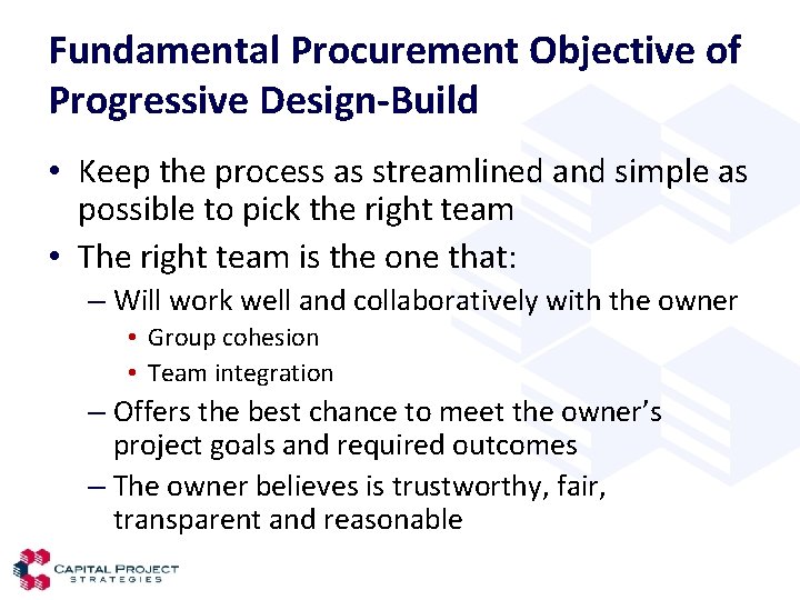 Fundamental Procurement Objective of Progressive Design-Build • Keep the process as streamlined and simple