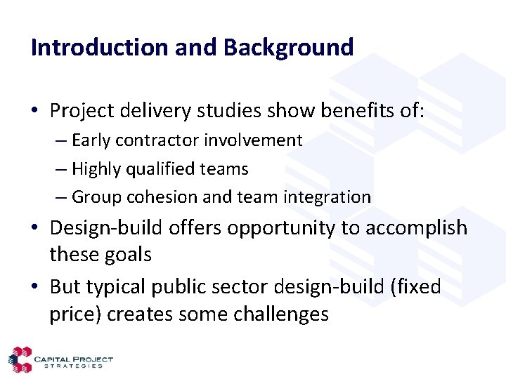 Introduction and Background • Project delivery studies show benefits of: – Early contractor involvement