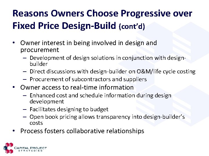 Reasons Owners Choose Progressive over Fixed Price Design-Build (cont’d) • Owner interest in being