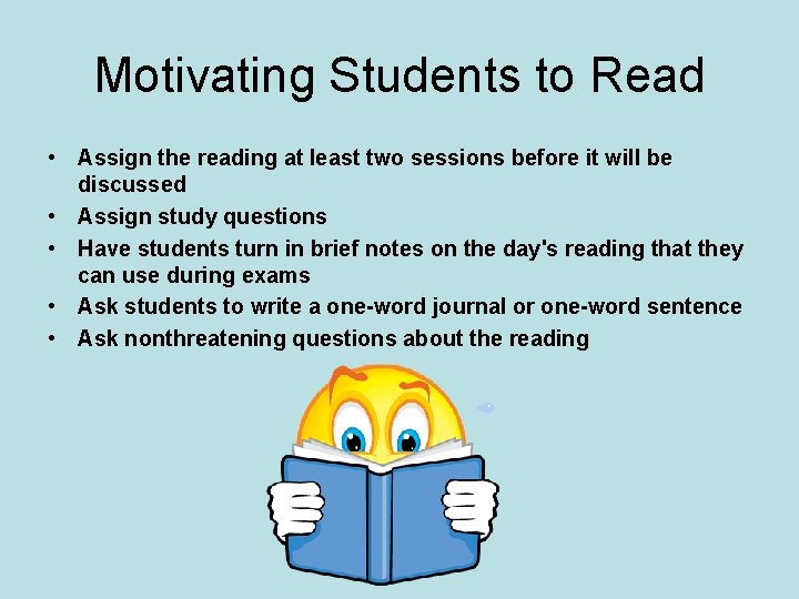 Motivating Students to Read • Assign the reading at least two sessions before it