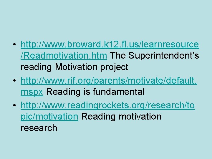  • http: //www. broward. k 12. fl. us/learnresource /Readmotivation. htm The Superintendent’s reading