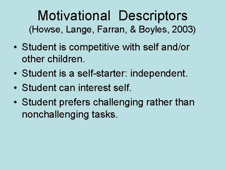 Motivational Descriptors (Howse, Lange, Farran, & Boyles, 2003) • Student is competitive with self