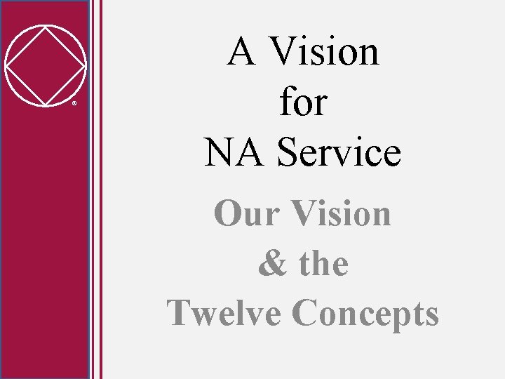  A Vision for NA Service Our Vision & the Twelve Concepts 