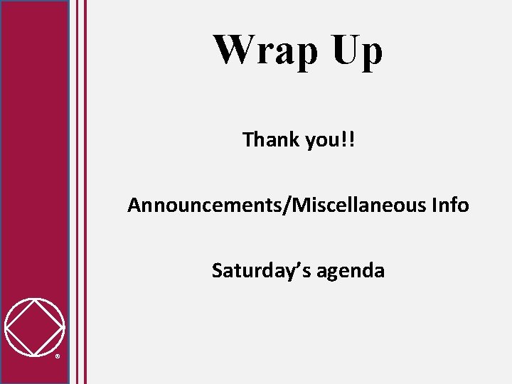 Wrap Up Thank you!! Announcements/Miscellaneous Info Saturday’s agenda 