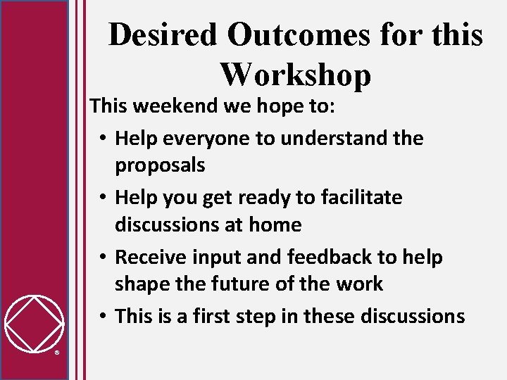 Desired Outcomes for this Workshop This weekend we hope to: • Help everyone to