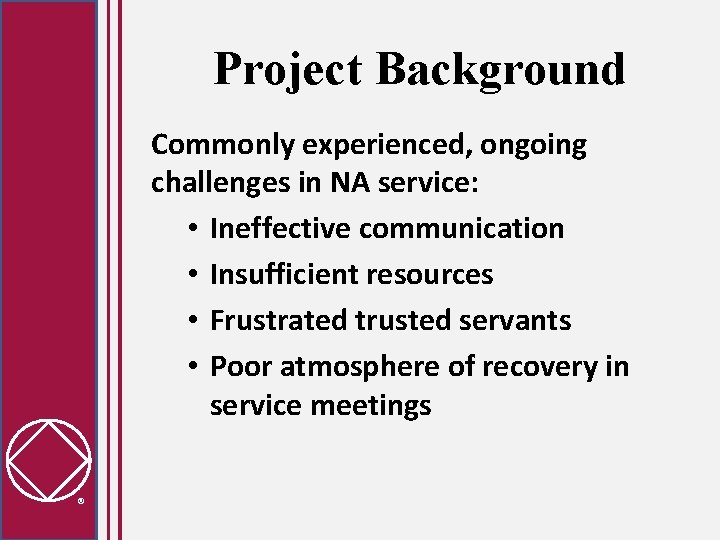 Project Background Commonly experienced, ongoing challenges in NA service: • Ineffective communication • Insufficient