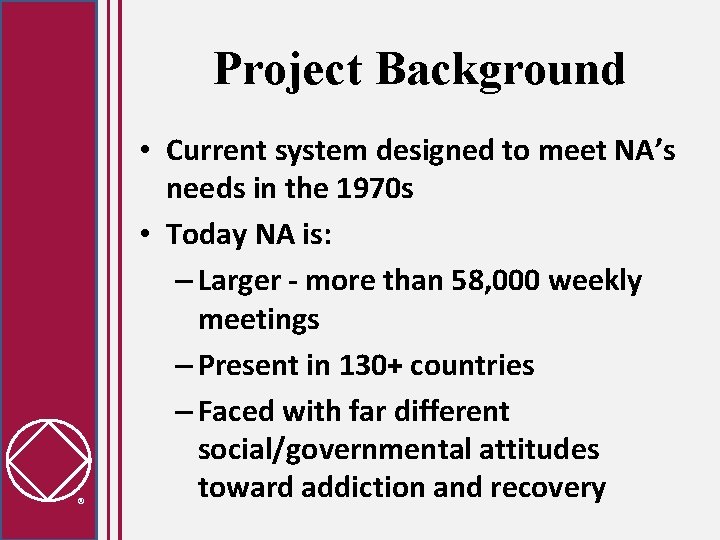Project Background • Current system designed to meet NA’s needs in the 1970 s