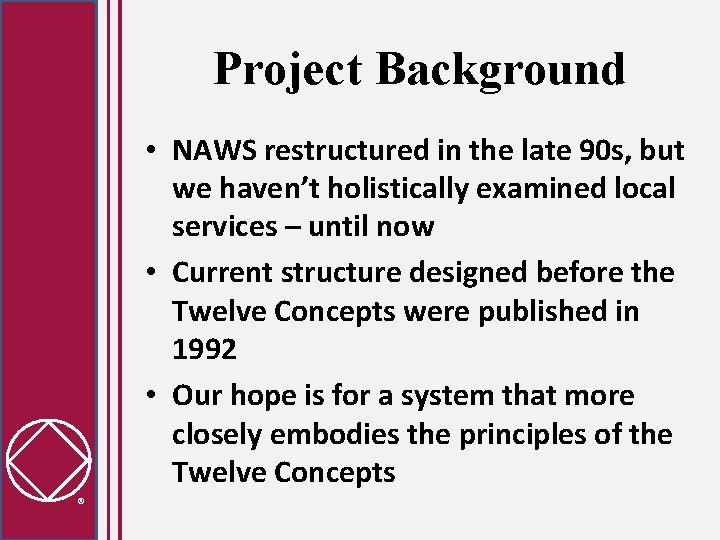 Project Background • NAWS restructured in the late 90 s, but we haven’t holistically