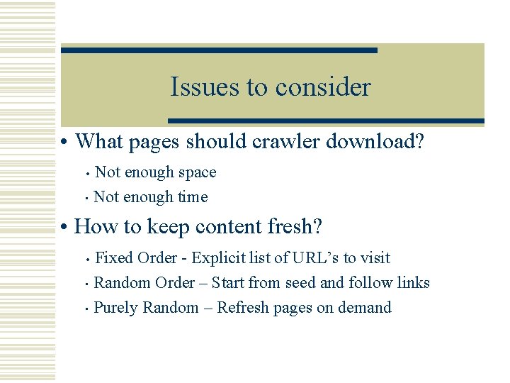 Issues to consider • What pages should crawler download? Not enough space • Not