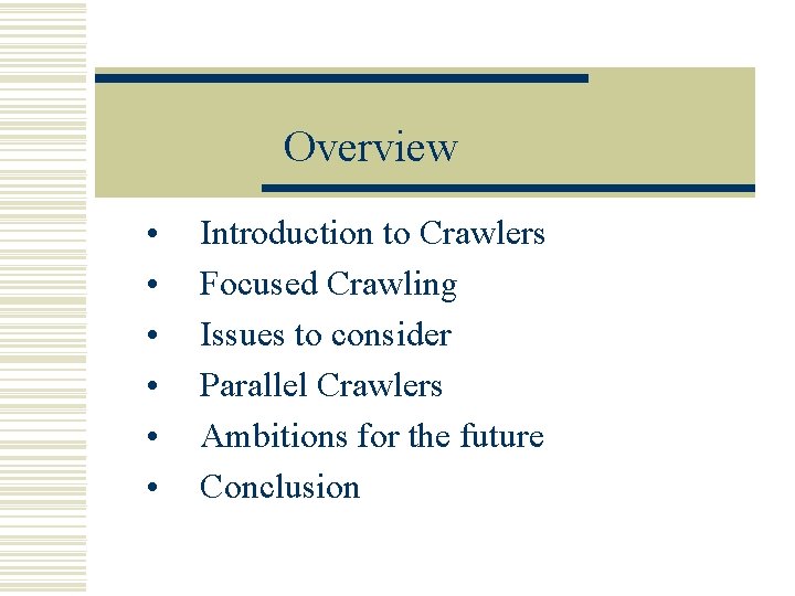 Overview • • • Introduction to Crawlers Focused Crawling Issues to consider Parallel Crawlers