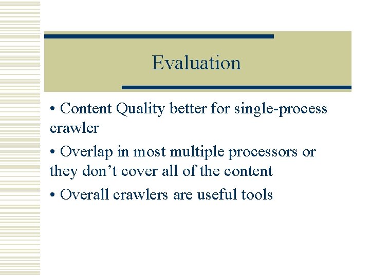 Evaluation • Content Quality better for single-process crawler • Overlap in most multiple processors