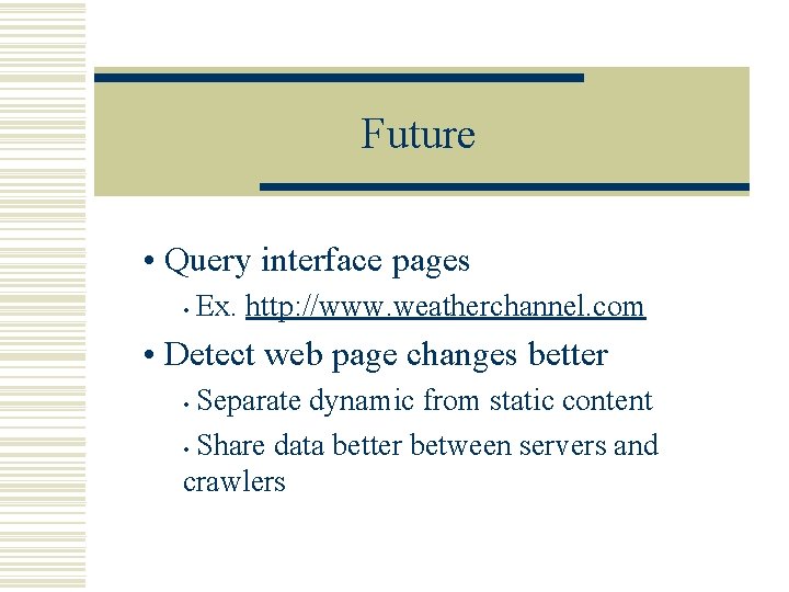 Future • Query interface pages • Ex. http: //www. weatherchannel. com • Detect web