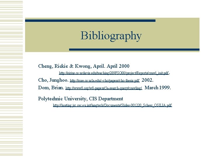 Bibliography Cheng, Rickie & Kwong, April 2000 http: //sirius. cs. ucdavis. edu/teaching/289 FSQ 00/project/Reports/crawl_init.