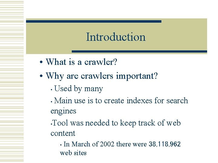 Introduction • What is a crawler? • Why are crawlers important? Used by many