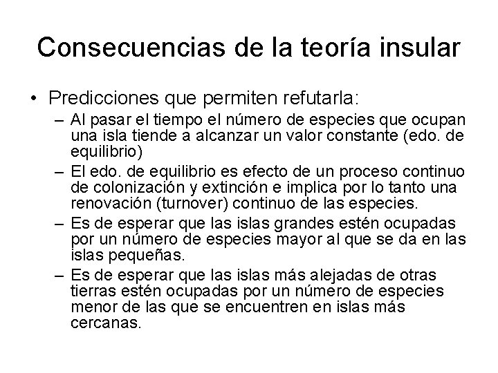 Consecuencias de la teoría insular • Predicciones que permiten refutarla: – Al pasar el