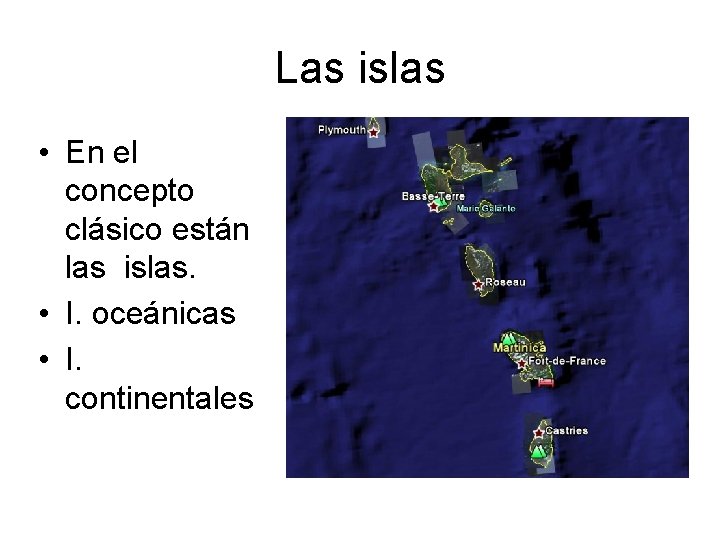 Las islas • En el concepto clásico están las islas. • I. oceánicas •