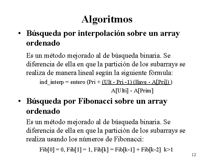 Algoritmos • Búsqueda por interpolación sobre un array ordenado Es un método mejorado al