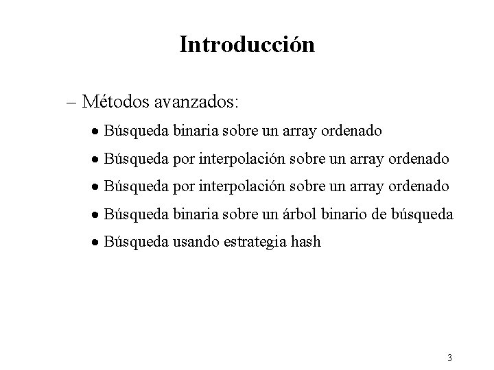 Introducción – Métodos avanzados: · Búsqueda binaria sobre un array ordenado · Búsqueda por