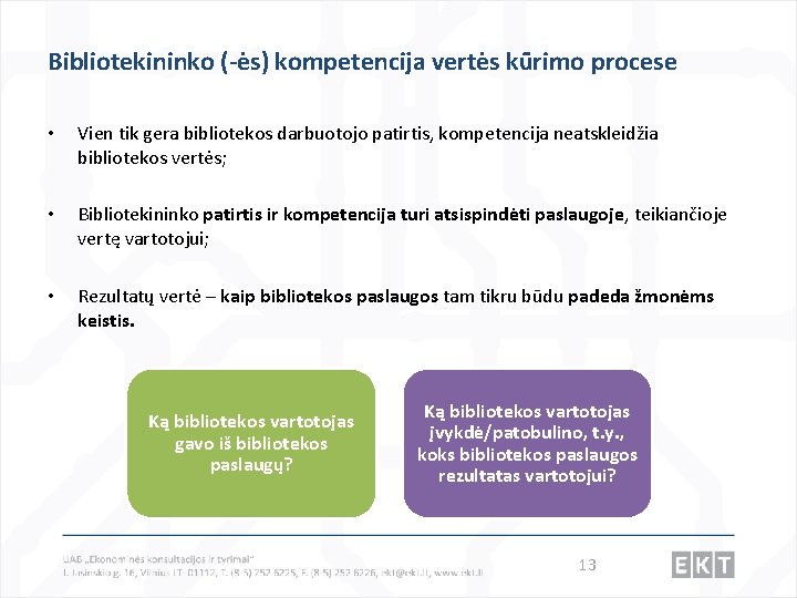 Bibliotekininko (-ės) kompetencija vertės kūrimo procese • Vien tik gera bibliotekos darbuotojo patirtis, kompetencija