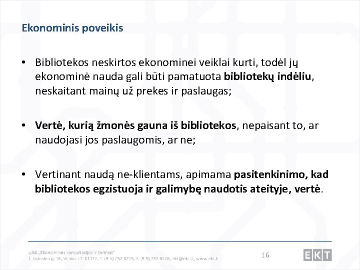 Ekonominis poveikis • Bibliotekos neskirtos ekonominei veiklai kurti, todėl jų ekonominė nauda gali būti