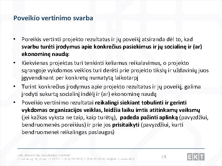 Poveikio vertinimo svarba • Poreikis vertinti projekto rezultatus ir jų poveikį atsiranda dėl to,