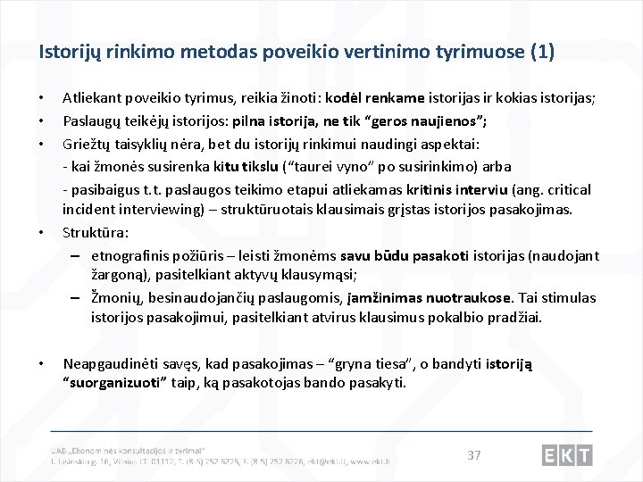 Istorijų rinkimo metodas poveikio vertinimo tyrimuose (1) • • • Atliekant poveikio tyrimus, reikia