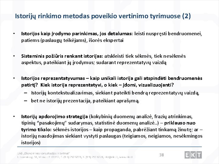  Istorijų rinkimo metodas poveikio vertinimo tyrimuose (2) • Istorijos kaip įrodymo parinkimas, jos