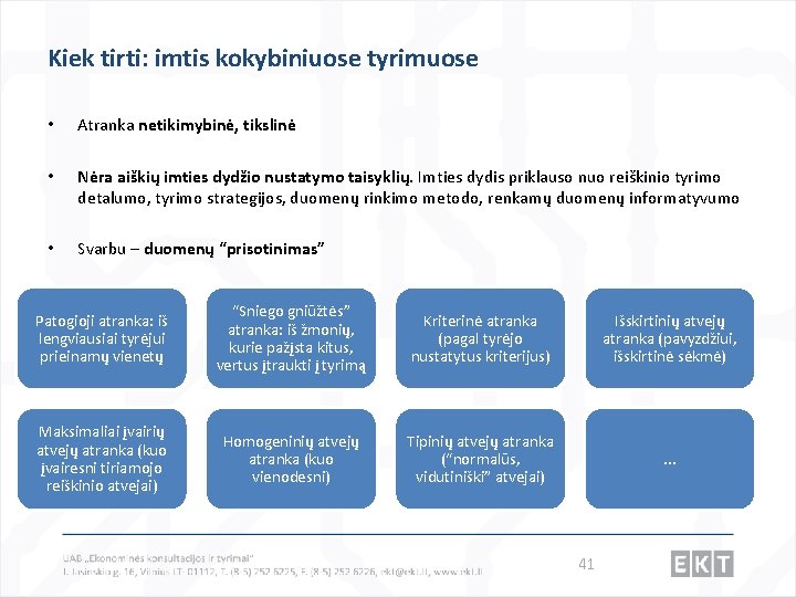 Kiek tirti: imtis kokybiniuose tyrimuose • Atranka netikimybinė, tikslinė • Nėra aiškių imties dydžio