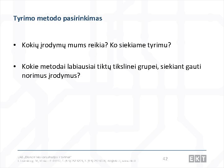 Tyrimo metodo pasirinkimas • Kokių įrodymų mums reikia? Ko siekiame tyrimu? • Kokie metodai