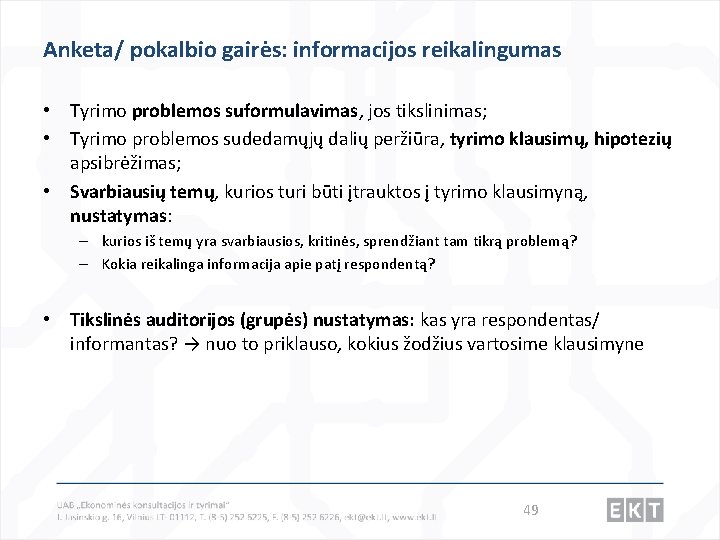 Anketa/ pokalbio gairės: informacijos reikalingumas • Tyrimo problemos suformulavimas, jos tikslinimas; • Tyrimo problemos