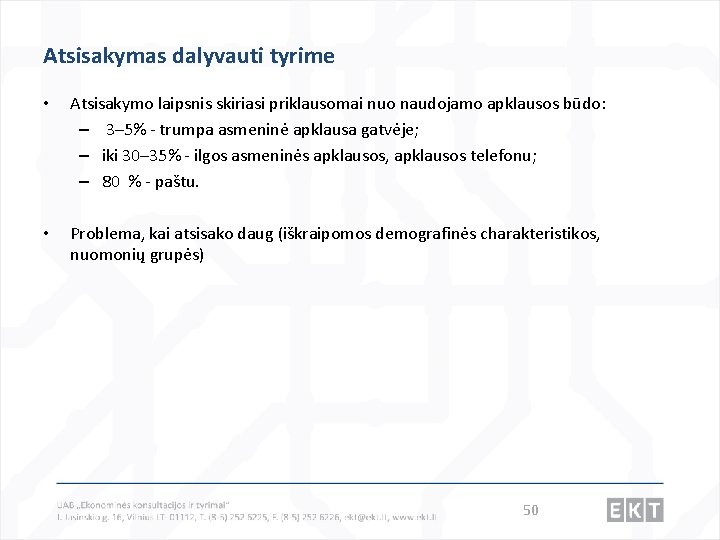 Atsisakymas dalyvauti tyrime • Atsisakymo laipsnis skiriasi priklausomai nuo naudojamo apklausos būdo: – 3–