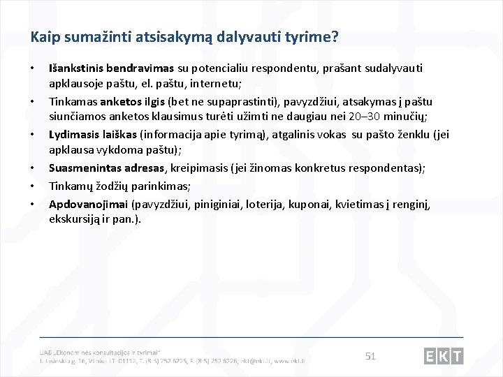 Kaip sumažinti atsisakymą dalyvauti tyrime? • • • Išankstinis bendravimas su potencialiu respondentu, prašant