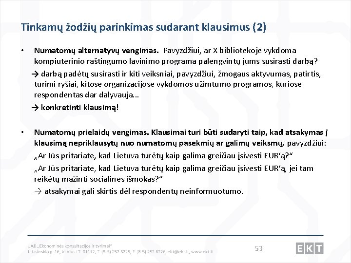 Tinkamų žodžių parinkimas sudarant klausimus (2) Numatomų alternatyvų vengimas. Pavyzdžiui, ar X bibliotekoje vykdoma