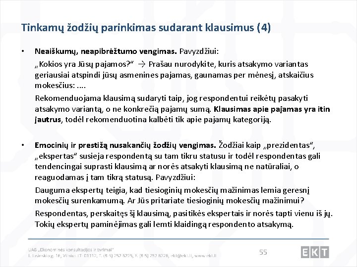 Tinkamų žodžių parinkimas sudarant klausimus (4) • Neaiškumų, neapibrėžtumo vengimas. Pavyzdžiui: „Kokios yra Jūsų