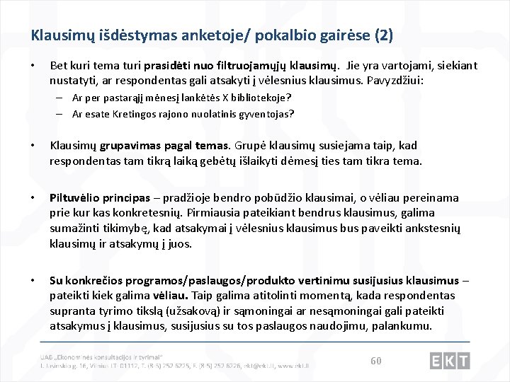 Klausimų išdėstymas anketoje/ pokalbio gairėse (2) • Bet kuri tema turi prasidėti nuo filtruojamųjų