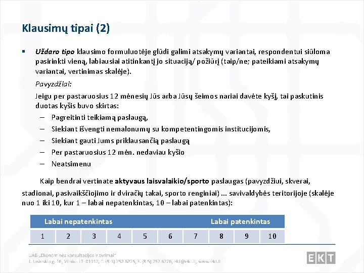 Klausimų tipai (2) § Uždaro tipo klausimo formuluotėje glūdi galimi atsakymų variantai, respondentui siūloma