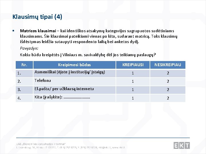 Klausimų tipai (4) § Matricos klausimai – kai identiškos atsakymų kategorijos sugrupuotos sudėtiniams klausimams.